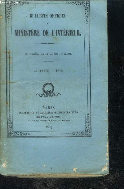 Bulletin officiel du ministere de l'interieur - 41e annee 1878- 12 livraisons par an