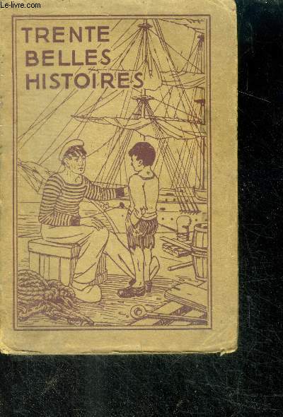 Trente belles histoires- le petit heros de haarlem, une carpette magique, ivrogne gueri, un exemple de foi recompense,une merveilleuse delivrance, la confiance d'un enfant, jette ton pain...,la pente fatale, une parmi les autres, le noel de colette, ...