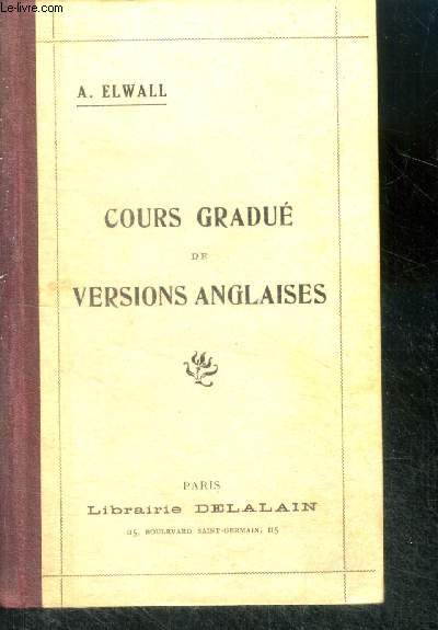 Cours gradue de versions anglaises , redige de maniere a correspondre au cours gradue de themes et a l'edition revue de la grammaire anglaise de siret, precede de notions pratiques de prononciations anglaise avec exercices- 12e edition