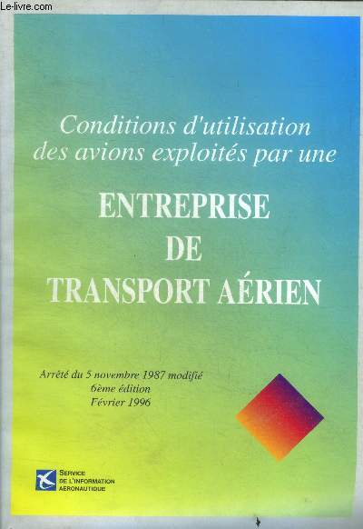 Conditions d'utilisation des avions exploites par une entreprise de transport aerien- Arrt du 05 novembre 1987 modifi, 6e edition, fevrier 1996