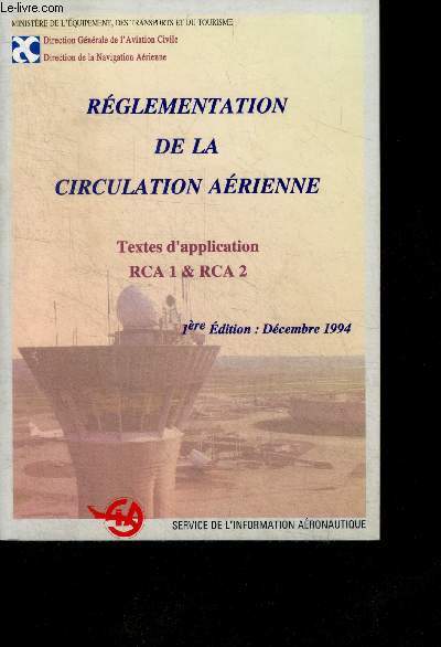 Reglementation de la circulation aerienne - textes d'application RCA 1 & RCA 2 - 1ere edition : decembre 1994- regles de l'air
