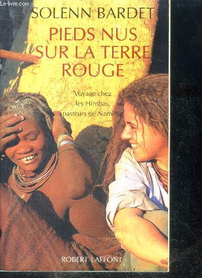 Pieds Nus Sur La Terre Rouge- Voyage Chez Les Himbas, Pasteurs De Namibie