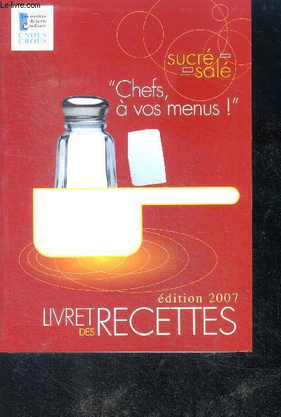 Chefs, a vos menus ! sucre sale - edition 2007 - livret des recettes