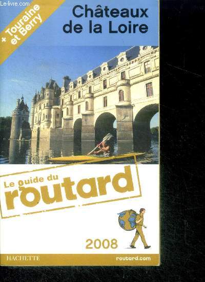 Guide du Routard - Chteaux de la Loire 2008 - tourraine et berry