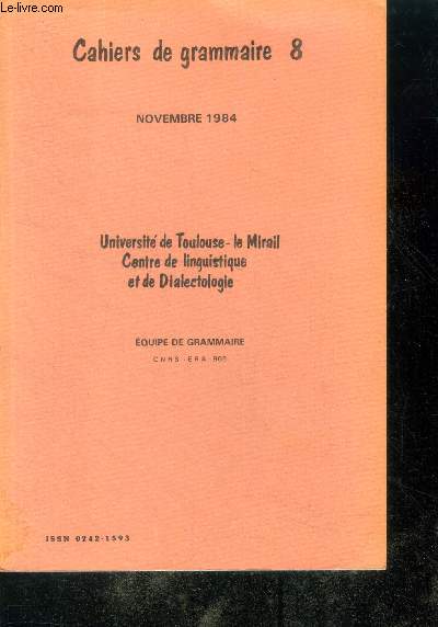 Cahiers de grammaire 8 - novembre 1984 - Equipe de grammaire- universite de toulouse le mirail, centre de linguistique et de dialectologie- la representation de la notion de cause dans la langue, 2 methodes convergeantes d'analyse et de synthese de ....