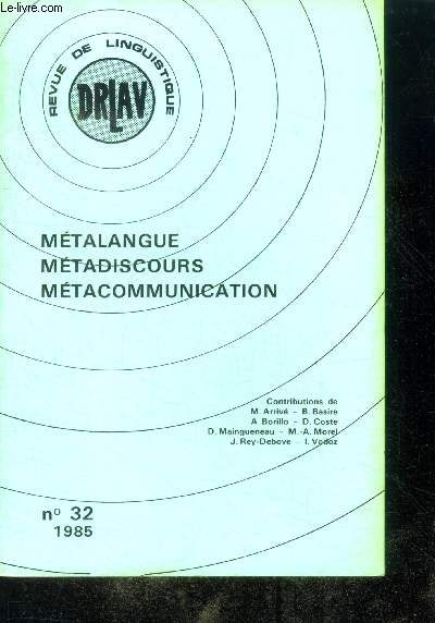 DRLAV revue de linguistique N32 - 1985- Metalangue, metadiscours, metacommunication- le statut du metalangage chez jacques lacan- le metalangage en perspective- wittgenstein: un refus de la metalangue- discours ou metadiscours- paradigme et champ ....