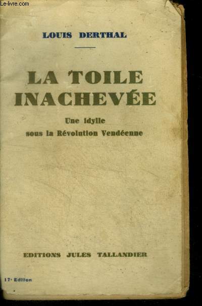 LA TOILE INACHEVEE, UNE IDYLLE SOUS LA REVOLUTION VENDEENNE - 17e edition