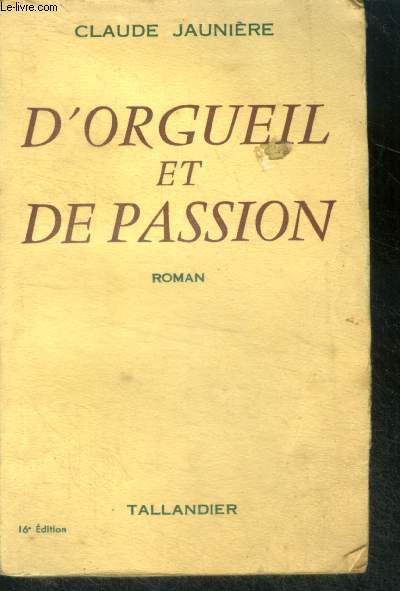 D'ORGUEIL ET DE PASSION - ROMAN - 16E EDITION