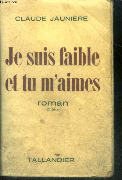 JE SUIS FAIBLE ET TU M'AIMES - ROMAN - 82E EDITION