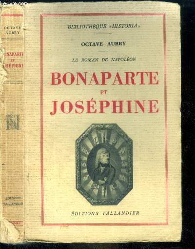 BONAPARTE ET JOSEPHINE - LE ROMAN DE NAPOLEON - bibliotheque historia