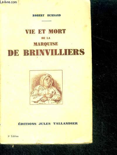 VIE ET MORT DE LA MARQUISE DE BRINVILLIERS - 3e edition