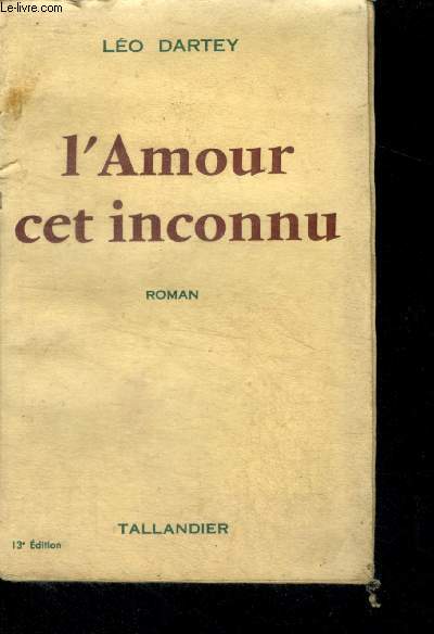 L'AMOUR CET INCONNU - roman