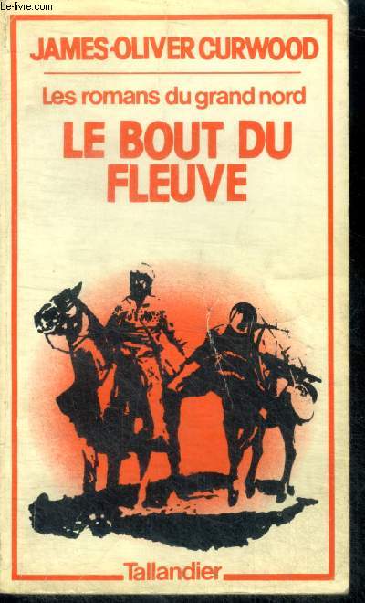 LE BOUT DU FLEUVE - Collection Les Romans du Grand Nord