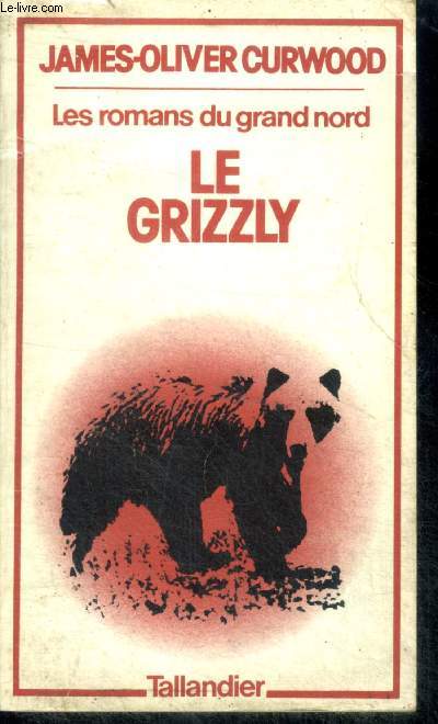 LE GRIZZLY - Collection Les Romans du Grand Nord