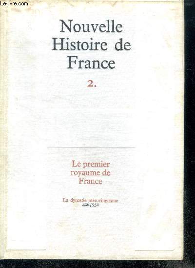 NOUVELLE HISTOIRE DE FRANCE. N2. LE PREMIER ROYAUME DE FRANCE. La dynastie mrovingienne 406/751.