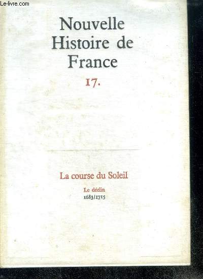NOUVELLE HISTOIRE DE FRANCE N17 - LA COURSE DU SOLEIL. Le dclin; 1683/1715