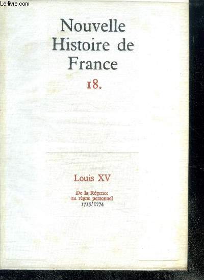 NOUVELLE HISTOIRE DE FRANCE. N18. LOUIS XV. De la Rgence au rgne personnel; 1715/1774