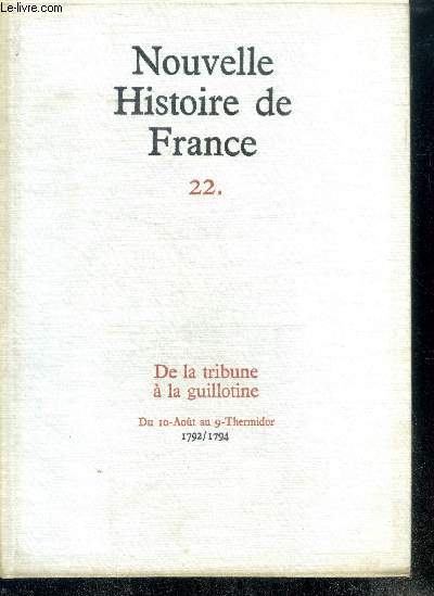NOUVELLE HISTOIRE DE FRANCE N22. DE LA TRIBUNE A LA GUILLOTINE. Du 10-Aot au 9-Thermidor; 1792/1794