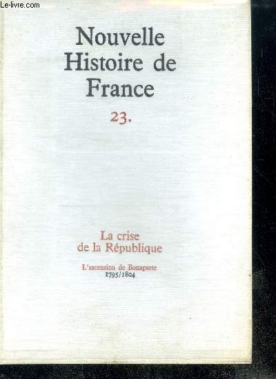 NOUVELLE HISTOIRE DE FRANCE N23. LA CRISE DE LA REPUBLIQUE. L'ascension de Bonaparte; 1795/1804