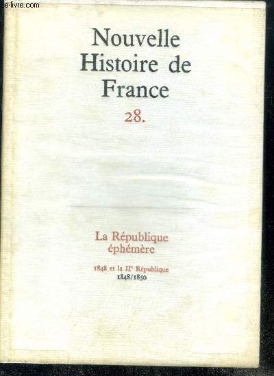 NOUVELLE HISTOIRE DE FRANCE N28. LA REPUBLIQUE EPHEMERE. 1848 et la II Rpublique; 1848/1850