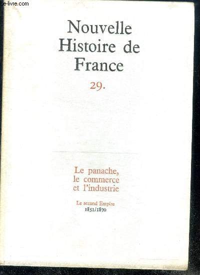 NOUVELLE HISTOIRE DE FRANCE N29. LE PANACHE, LE COMMERCE ET L'INDUSTRIE. Le second Empire; 1851/1870