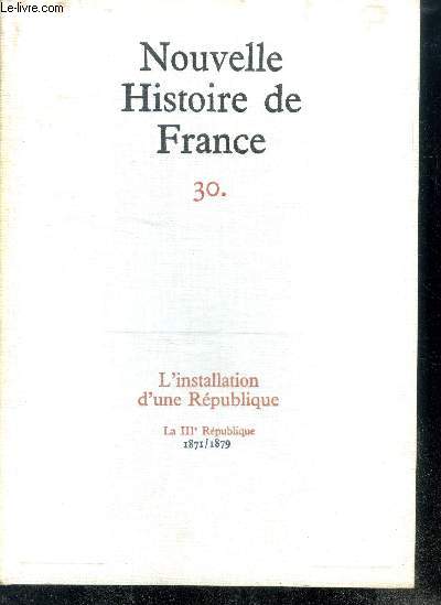 NOUVELLE HISTOIRE DE FRANCE N30. L'INSTALLATION D'UNE REPUBLIQUE. La III Rpublique; 1871/1879