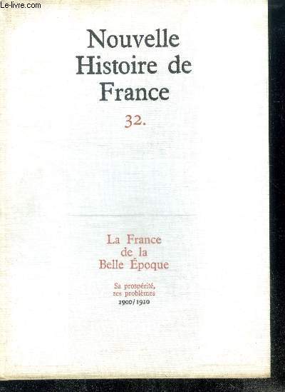 NOUVELLE HISTOIRE DE FRANCE N32. LA FRANCE DE LA BELLE EPOQUE. Sa prosprit, ses problmes; 1900/1910