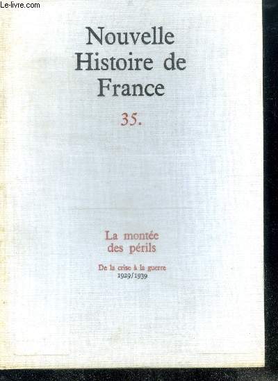 NOUVELLE HISTOIRE DE FRANCE N35. LA MONTEE DES PERILS. De la crise  la guerre; 1929/1939