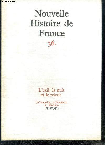 NOUVELLE HISTOIRE DE FRANCE N36.L'EXIL, LA NUIT ET LE RETOUR. L'Occupation, la Rsistance, la Libration; 1939/1946