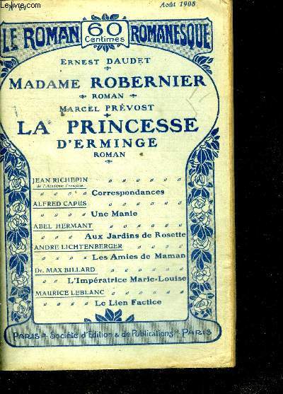 LE ROMAN ROMANESQUE - N64 - Madame Robernier par Ernest Daudet; La princesse d'Erminge par Marcel Prvost; Correspondances par Jean Richepin; Une manie de Alfred Capus; Aux jardins de Rosette de Abel Hermant; Les amies de maman de Andr Lichtenberger...