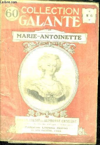 MARIE-ANTOINETTE - collection galante N6 - roman inedit de alphonse croziere, illustrations d'apres des documents authentiques