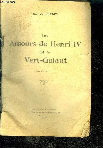LES AMOURS DE HENRI IV DIT LE VERT-GALANT - roman inedit