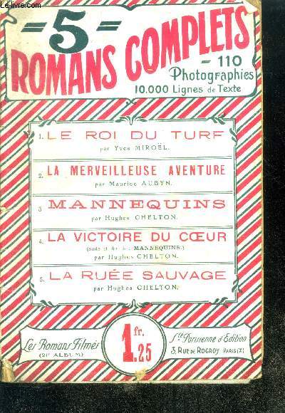 5 ROMANS COMPLETS N21 - Le roi du turf par Yves Mirol, La merveilleuse aventure par Maurice Aubyn, Mannequins par Hughes Chelton, La victoire du coeur par Hughes Chelton, La rue sauvage par Hughes Chelton - Photographies issues des films