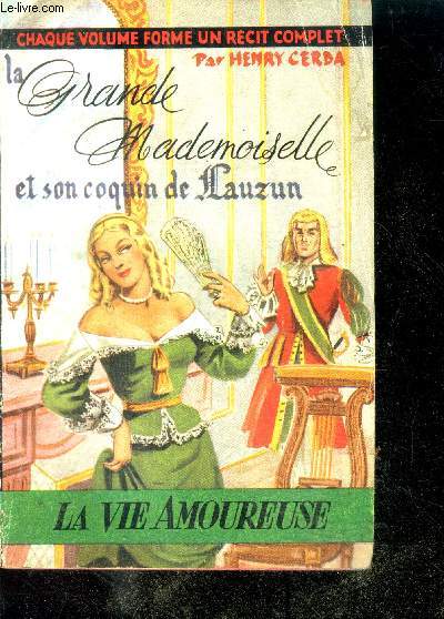 LA GRANDE MADEMOISELLE ET SON COQUIN DE LAUZUN - Collection La Vie Amoureuse N34