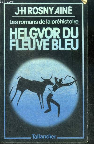 HELGVOR DU FLEUVE BLEU - ROMAN DES AGES FAROUCHES - les romans de la prehistoire