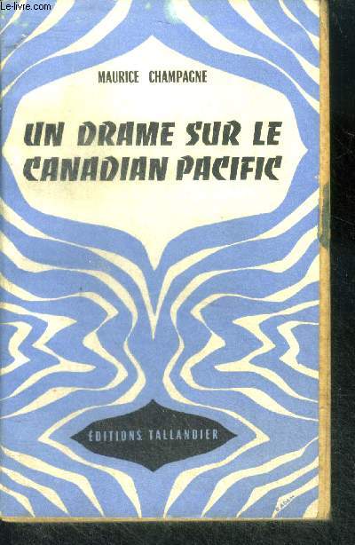 UN DRAME SUR LE CANADIAN PACIFIC - COLLECTION UNIVERS AVENTURES