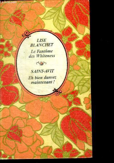 LE FANTOME DES WHITENESS par Lise Blanchet + EH BIEN DANSEZ MAINTENANT ! par Saint avit - COLLECTION ARC EN CIEL - 2 histoires en un ouvrage