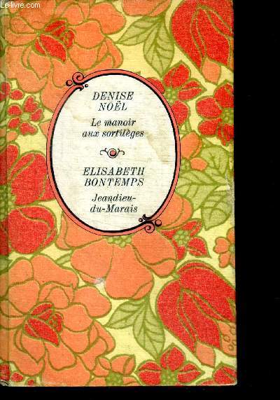 LE MANOIR AUX SORTILEGES par Denise noel + JEANDIEU DU MARAIS par Elisabeth bontemps - COLLECTION ARC EN CIEL - 2 histoires en un ouvrage