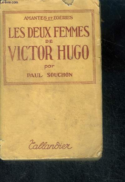 LES DEUX FEMMES DE VICTOR HUGO - collection amantes et egeries