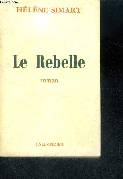 LE REBELLE - ROMAN