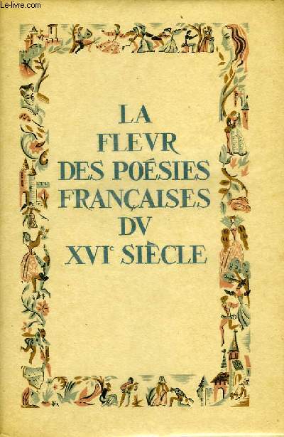 LA FLEUR DES POESIES FRANCAISES DU XVI SIECLE