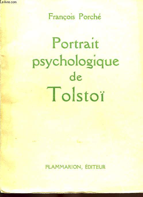 PORTRAIT PSYCHOLOGIQUE DE TOLSTOI (DE LA NAISSANCE A LA MORT), 1828-1910