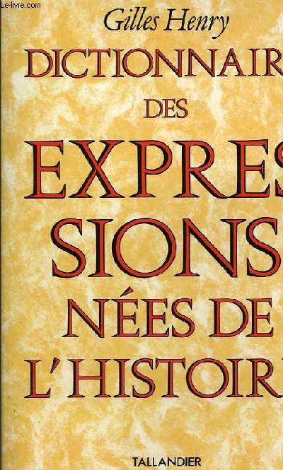 DICTIONNAIRE DES EXPRESSIONS NEES DE L'HISTOIRE