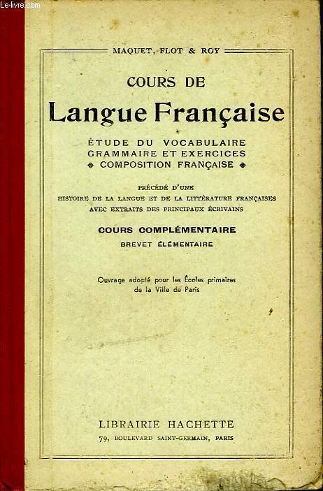 COURS DE LANGUE FRANCAISE, ETUDE DU VOCABULAIRE, GRAMMAIRE ET EXERCICES, COMPOSITION FRANCAISE, COURS COMPLEMENTAIRE, BREVET ELEMENTAIRE