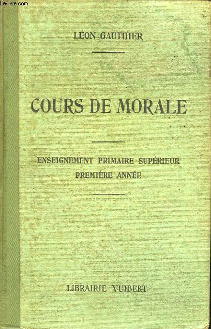 COURS DE MORALE A L'USAGE DES ECOLES PRIMAIRES SUPERIEURES, 1re ANNEE, ET DES COURS COMPLEMENTAIRES