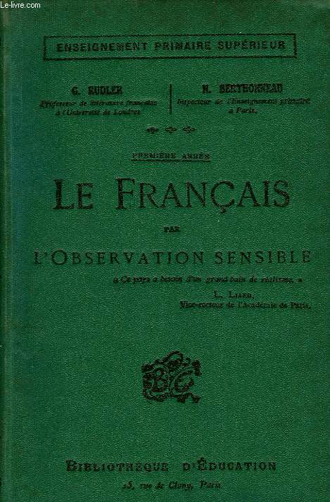 LE FRANCAIS PAR L'OBSERVATION SENSIBLE, LECTURE ET RECITATION, 1re ANNEE, GRAMMAIRE, ORTHOGRAPHE, ANALYSE, VOCABULAIRE, COMPOSITION