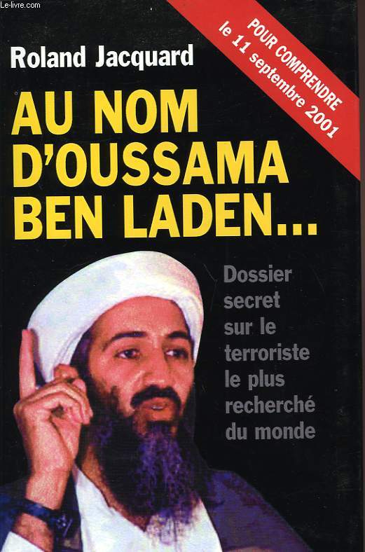 AU NOM D'OUSSAMA BEN LADEN..., DOSSIER SECRET SUR LE TERRORISTE LE PLUS RECHERCHE DU MONDE