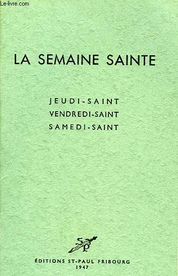 LA SEMAINE SAINTE, JEUDI-SAINT, VENDREDI-SAINT, SAMEDI-SAINT