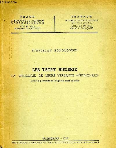 LES TATRY BIELSKIE, LA GEOLOGIE DE LEURS VERSANTS MERIDIONAUX, TRAVAUX DU SERVICE GEOLOGIQUE DE POLOGNE, VOL. IV, 1950, EDITION FRANCAISE
