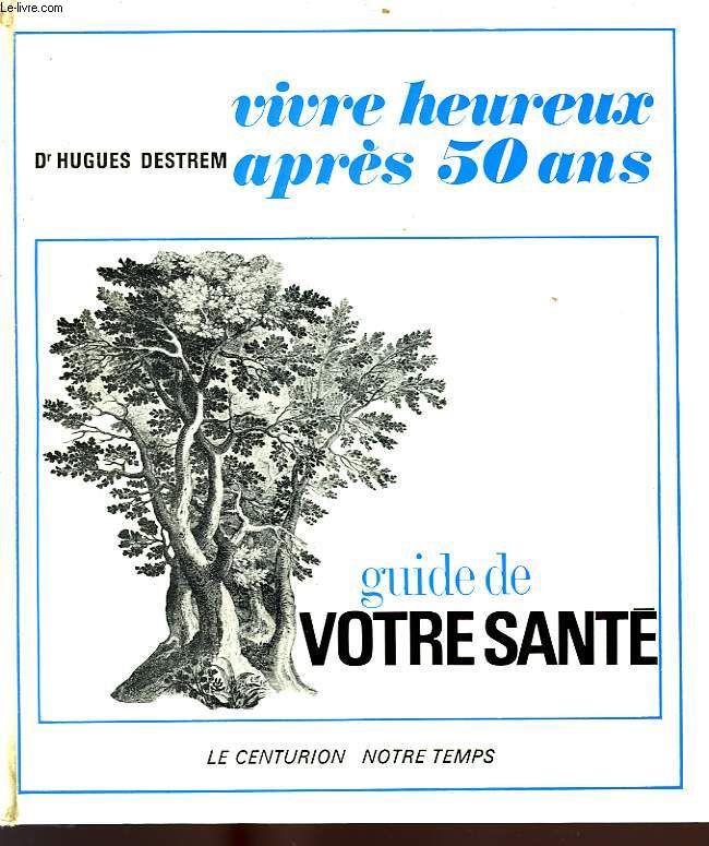 VIVRE HEUREUX APRES 50 ANS, GUIDE DE VOTRE SANTE